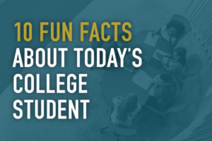 10 Fun Facts About Today’s College Student - Campus Advantage