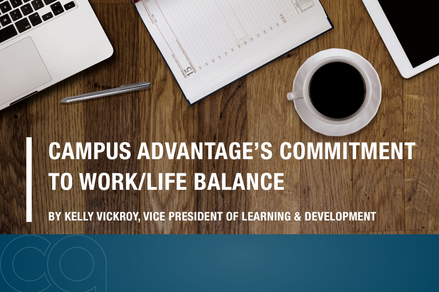 Campus Advantages Commitment to WorkLife Balance By Kelly Vickroy Vice President of Learning Development