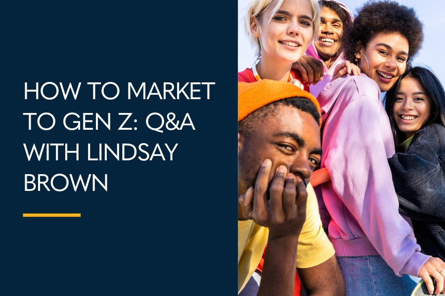 How to market to gen z: q&a by Lindsay Brown