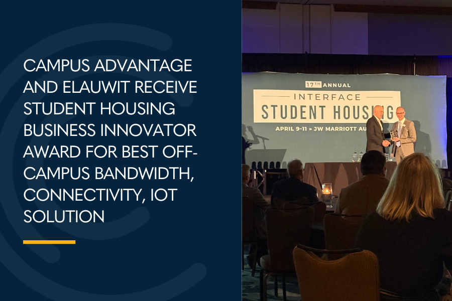 CAMPUS ADVANTAGE AND ELAUWIT RECEIVE STUDENT HOUSING BUSINESS INNOVATOR AWARD FOR BEST OFF-CAMPUS BANDWIDTH, CONNECTIVITY, IOT SOLUTION